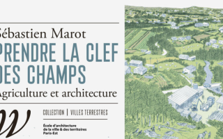 Prendre la clef des champs: agriculture et architecture