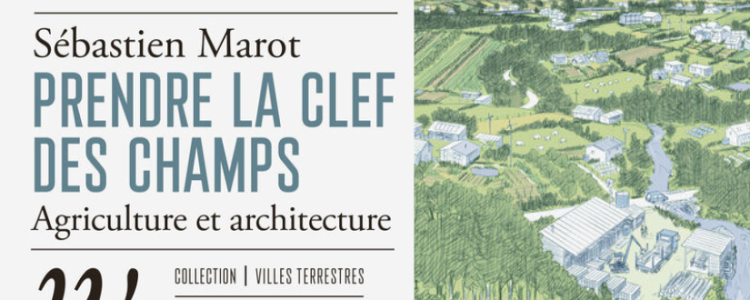 Prendre la clef des champs: agriculture et architecture