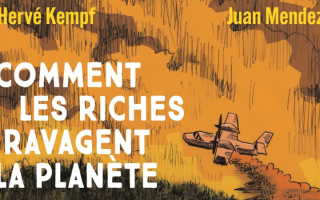 Comment les riches ravagent la planète et comment les en empêcher