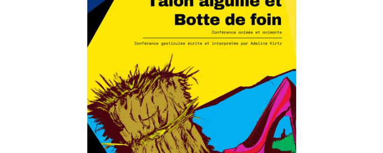 Conférence gesticulée : Talons aiguilles et bottes de foin, suivi d’une table ronde.
