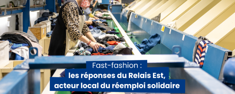 Fast fashion : les réponses du Relais Est, acteur local du réemploi solidaire